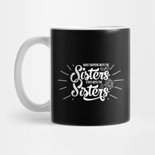 'What Happens With The Sisters' Funny Sister Mug